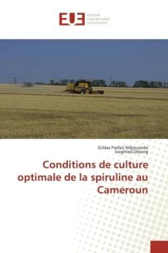 Couverture du livre « Conditions de culture optimale de la spiruline au Cameroun » de Gildas Parfait Ndjouondo et Siegfried Dibong aux éditions Editions Universitaires Europeennes