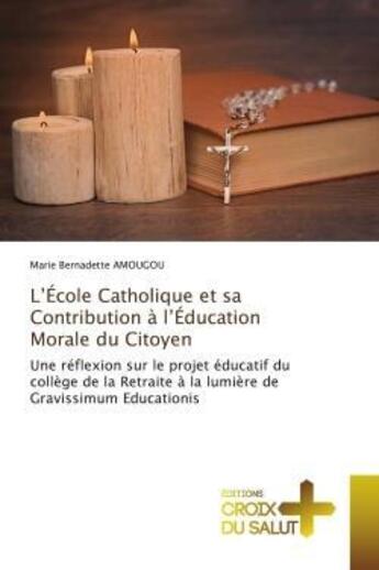 Couverture du livre « L'ecole catholique et sa contribution a l'education morale du citoyen - une reflexion sur le projet » de Amougou M B. aux éditions Croix Du Salut