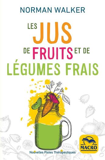 Couverture du livre « Les jus de fruits et de légumes frais (4e édition) » de Norman Walker aux éditions Macro Editions