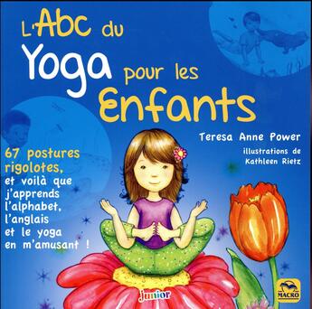 Couverture du livre « L'ABC du yoga pour les enfants ; 67 postures rigolotes,et voilà que j'apprends l'alphabet, l'anglais et le yoga en m'amusant ! » de Teresa-Anne Power et Kathleen Rietz aux éditions Macro Editions