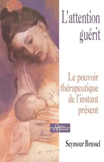 Couverture du livre « L'attention guérit ; le pouvoir thérpeutique de l'instant présent » de Seymour Brussel aux éditions Dervy