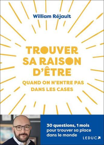 Couverture du livre « Trouver sa raison d'être quand on n'entre pas dans les cases : 30 questions, 1 mois pour trouver sa place dans le monde » de William Rejault aux éditions Leduc