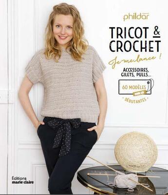 Couverture du livre « Tricot & crochet facile : je me lance ! accessoires, gilets, pulls... 60 modèles pour les débutantes » de  aux éditions Marie-claire