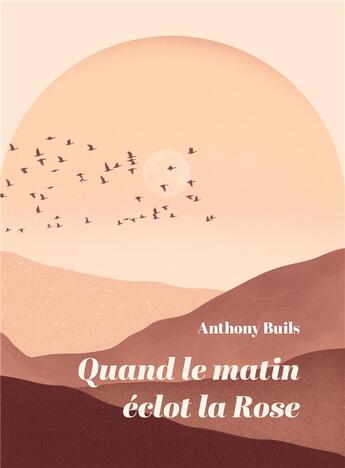 Couverture du livre « Quand le matin éclot la Rose » de Anthony Buils aux éditions Librinova