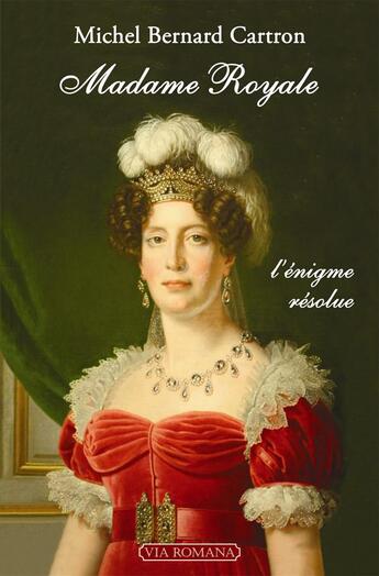 Couverture du livre « Madame Royale ; l'énigme résolue » de Michel Bernard Cartron aux éditions Via Romana