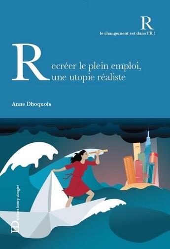 Couverture du livre « Réinventer le plein emploi, une utopie réaliste » de Anne Dhoquois aux éditions Ateliers Henry Dougier