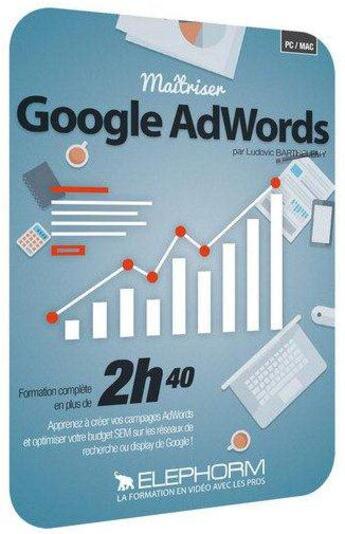 Couverture du livre « Maitrisez Google Adwords - Edition 2014 - Formation Video Complete En 2h42 » de Ludovic Barthelemy aux éditions Elephorm