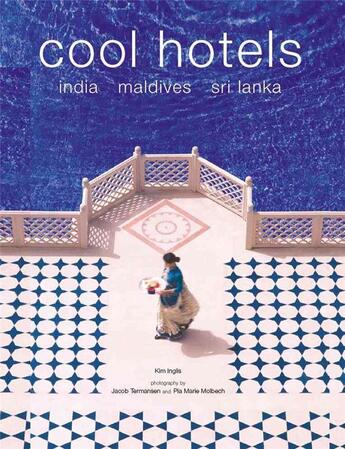 Couverture du livre « Cool Hotels ; India, Maldives, Sri Lanka » de Kim Inglis et Jacob Termansen et Pia Marie Molbech aux éditions Periplus