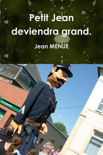 Couverture du livre « Petit Jean deviendra grand. » de Jean Menue aux éditions Lulu