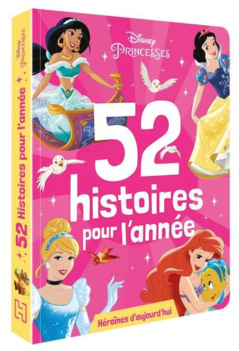 Couverture du livre « 52 histoires pour l'année : héroïnes d'aujourd'hui » de Disney aux éditions Disney Hachette