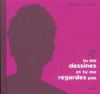 Couverture du livre « Tu Me Dessines Et Tu Ne Me Regardes Pas » de Perrine Rouillon aux éditions Seuil Jeunesse