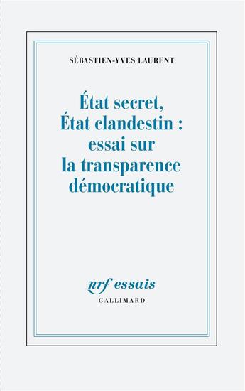 Couverture du livre « État secret, État clandestin : Essai sur la transparence démocratique » de Sebastien-Yves Laurent aux éditions Gallimard