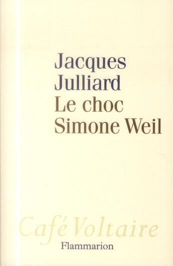 Couverture du livre « Le choc Simone Weil » de Jacques Julliard aux éditions Flammarion