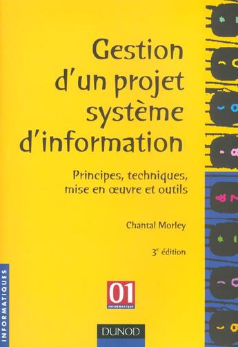 Couverture du livre « Gestion D'Un Projet Systeme D'Information ; Principes Techniques Mise En Oeuvre Et Outils ; 3e Edition » de Chantal Morley aux éditions Dunod