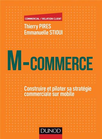 Couverture du livre « M-commerce ; construire et piloter sa stratégie commerciale sur mobile » de Thierry Pires et Emmanuelle Stioui aux éditions Dunod