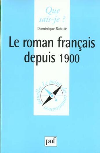 Couverture du livre « Le roman français depuis 1900 » de Dominique Rabate aux éditions Que Sais-je ?