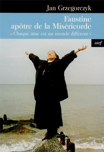 Couverture du livre « Faustine, apôtre de la miséricorde ; «chaque âme est un monde différent» » de Jan Grzegorczyk aux éditions Cerf