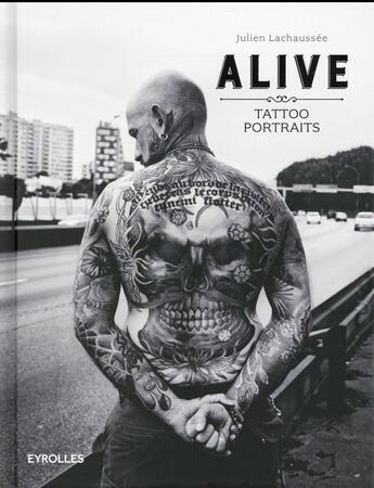 Couverture du livre « Alive ; tattoo portraits (2e édition) » de Julien Lachaussee aux éditions Eyrolles