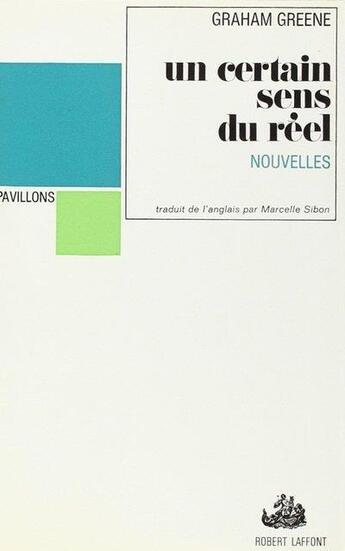 Couverture du livre « Un certain sens du réél » de Graham Greene aux éditions Robert Laffont