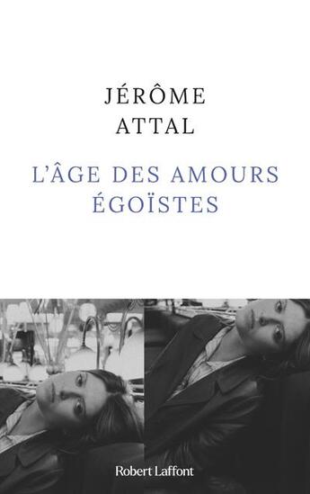Couverture du livre « L'âge des amours égoïstes » de Jerome Attal aux éditions Robert Laffont