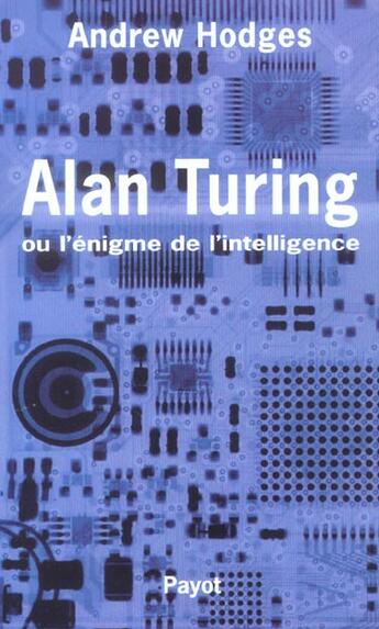 Couverture du livre « Alan turing ou l'enigme de l'intelligence » de Andrew Hodges aux éditions Payot