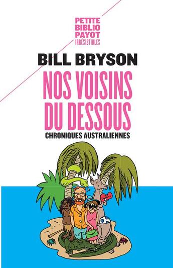 Couverture du livre « Nos voisins du dessous ; chroniques australiennes » de Bill Bryson aux éditions Payot