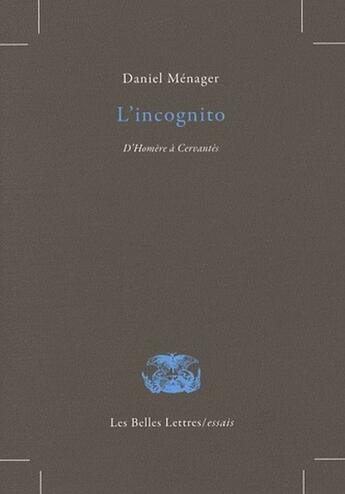 Couverture du livre « L'Incognito : D'Homère à Cervantès » de Daniel Ménager aux éditions Belles Lettres