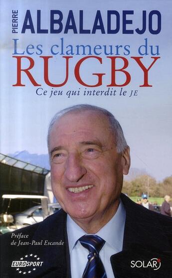 Couverture du livre « Les clameurs du rugby ; ce jeu qui interdit le je » de Albaladejo Pierre aux éditions Solar