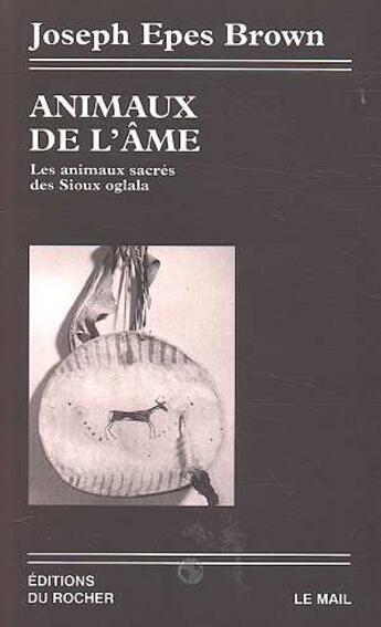 Couverture du livre « Animaux de l'ame - les animaux sacres des sioux oglala » de Epes Brown Joseph aux éditions Rocher