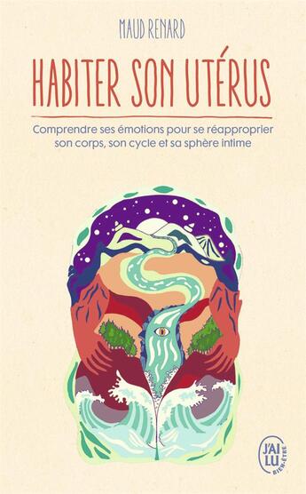 Couverture du livre « Habiter son utérus : comprendre ses émotions pour se réapproprier son corps, son cycle et sa sphère » de Maud Renard aux éditions J'ai Lu