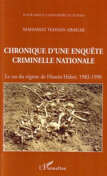 Couverture du livre « Chronique d'une enquête criminelle nationale ; le cas du régime de hissein habré (1982-1990) » de Abakar M H. aux éditions L'harmattan