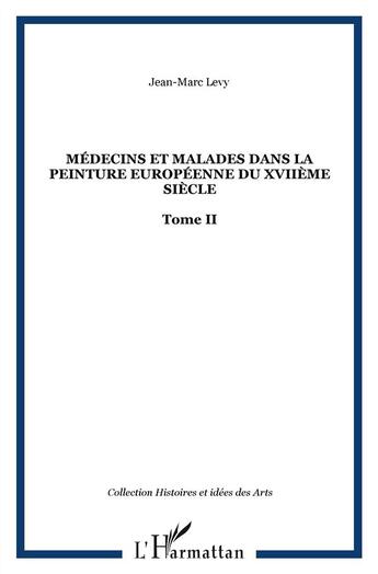 Couverture du livre « Médecins et malades dans la peinture européenne du XVIIe siècle t.2 » de Jean-Marc Levy aux éditions L'harmattan