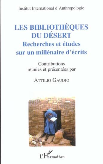 Couverture du livre « Les bibliothèques du désert ; recherches et études sur un millénaire d'écrits » de Attilio Gaudio aux éditions Editions L'harmattan