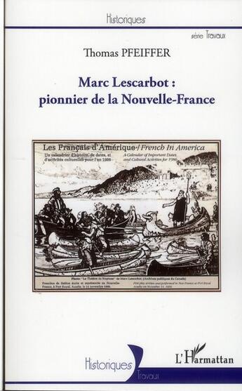 Couverture du livre « Marc Lescarbot : pionnier de la Nouvelle-France » de Thomas Pfeiffer aux éditions L'harmattan