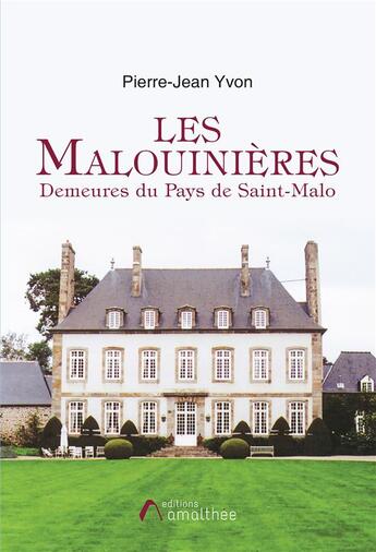 Couverture du livre « Les Malouinières Demeures du Pays de Saint-Malo » de Pierre-Jean Yvon aux éditions Amalthee