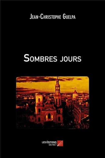 Couverture du livre « Sombres jours » de Jean-Christophe Guelpa aux éditions Editions Du Net