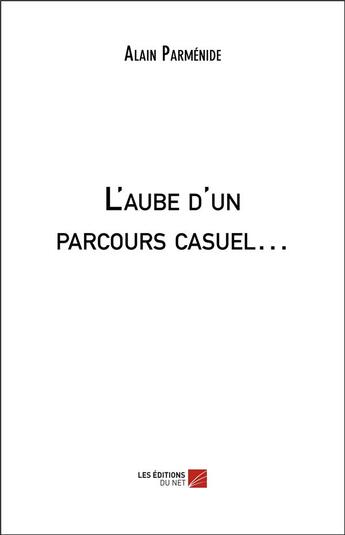 Couverture du livre « L'aube d'un parcours casuel... » de Alain Parmenide aux éditions Editions Du Net