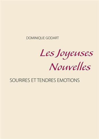Couverture du livre « Les joyeuses nouvelles ; sourires et tendres émotions » de Dominique Godart aux éditions Books On Demand