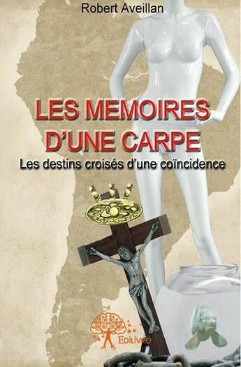 Couverture du livre « Les mémoires d'une carpe » de Robert Aveillan aux éditions Edilivre