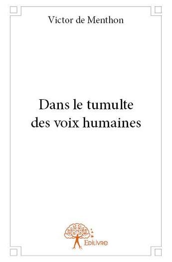 Couverture du livre « Dans le tumulte des voix humaines » de Victor De Menthon aux éditions Edilivre