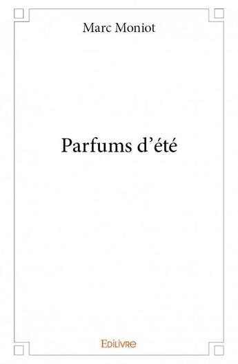 Couverture du livre « Parfums d'été » de Marc Moniot aux éditions Edilivre