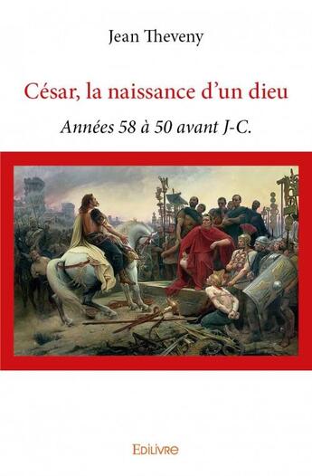 Couverture du livre « César, la naissance d'un dieu » de Jean Theveny aux éditions Edilivre