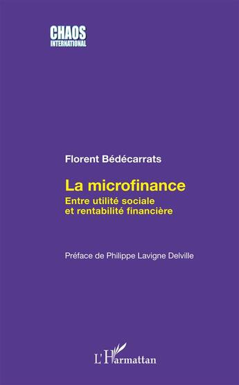 Couverture du livre « La microfinance ; entre utilité sociale et rentabilité financière » de Florent Bedecarrats aux éditions L'harmattan