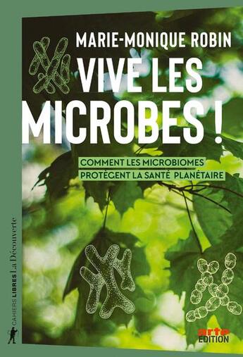 Couverture du livre « Vive les microbes ! : Comment les microbiomes protègent la santé planétaire » de Marie-Monique Robin aux éditions La Decouverte