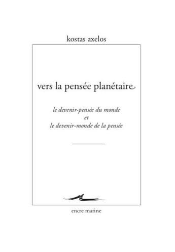 Couverture du livre « Vers la pensée planétaire ; le devenir-pensée du monde et le devenir-monde de la pensée » de Kostas Axelos aux éditions Encre Marine