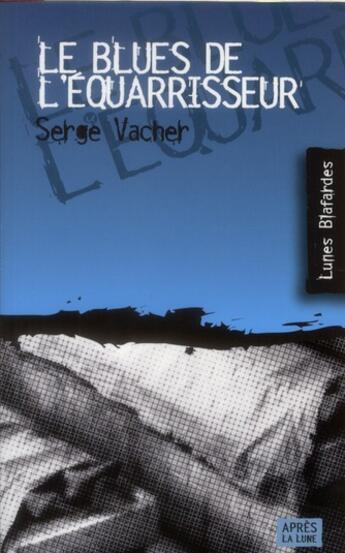 Couverture du livre « Le blues de l'équarisseur » de Serge Vacher aux éditions Apres La Lune