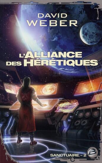 Couverture du livre « Sanctuaire Tome 2 : l'alliance des hérétiques » de David Weber aux éditions Bragelonne