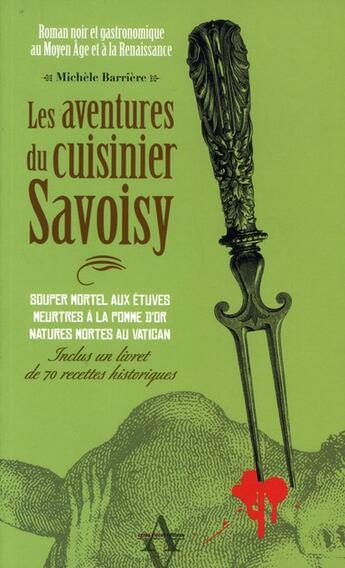 Couverture du livre « Les aventures du cuisinier Savoisy ; souper mortel aux étuves ; meurtres à la pomme d'or ; natures mortes au Vatican » de Michele Barriere aux éditions Agnes Vienot