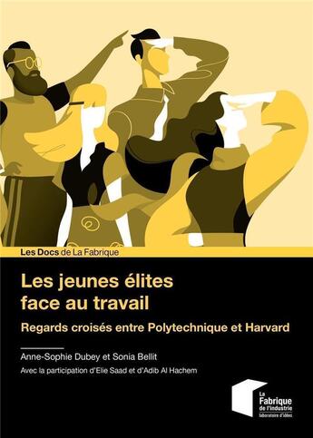 Couverture du livre « Les jeunes élites face au travail : regards croisés entre Polytechnique et Harvard » de Elie Saad et Anne-Sophie Dubey et Sonia Bellit et Adib Al Hachem aux éditions Presses De L'ecole Des Mines