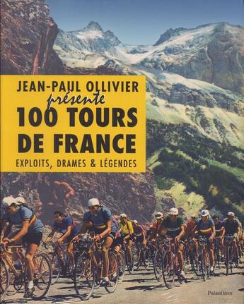 Couverture du livre « 100 tours de France ; exploits, drames et légendes » de Jean-Paul Ollivier aux éditions Palantines